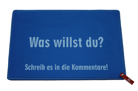 Fußmatte Was willst du? Schreib es in die Kommentare!